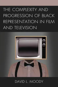 The Complexity and Progression of Black Representation in Film and Television_cover