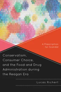 Conservatism, Consumer Choice, and the Food and Drug Administration during the Reagan Era_cover