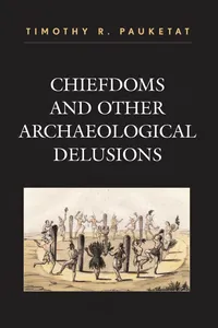 Chiefdoms and Other Archaeological Delusions_cover