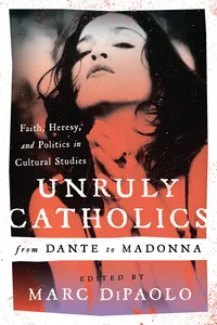 Unruly Catholics from Dante to Madonna_cover