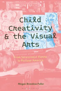 Child Creativity and the Visual Arts: From Secessionist Vienna to Postwar America_cover
