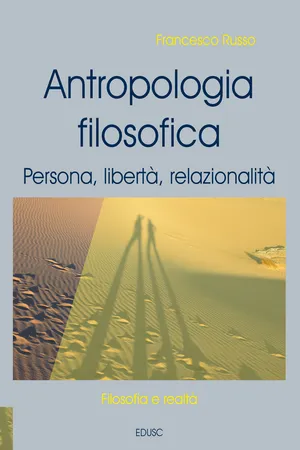 Antropologia filosofica. Persona, libertà, relazionalità