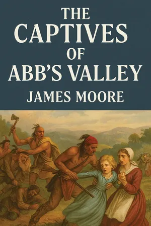 The Captives of Abb's Valley the Massacre & Captivity of Settlers in Virginia by Indians, 1786