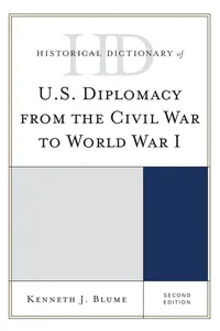 Historical Dictionary of U.S. Diplomacy from the Civil War to World War I_cover