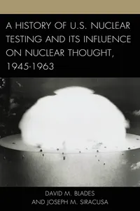 A History of U.S. Nuclear Testing and Its Influence on Nuclear Thought, 1945–1963_cover