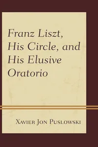 Franz Liszt, His Circle, and His Elusive Oratorio_cover