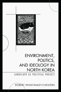 Environment, Politics, and Ideology in North Korea_cover
