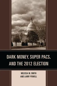 Dark Money, Super PACs, and the 2012 Election_cover