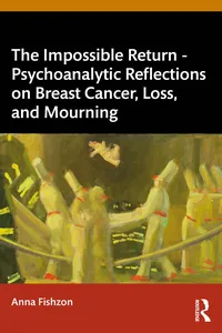 The Impossible Return – Psychoanalytic Reflections on Breast Cancer, Loss, and Mourning_cover