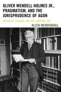 Oliver Wendell Holmes Jr., Pragmatism, and the Jurisprudence of Agon_cover