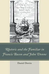 Rhetoric and the Familiar in Francis Bacon and John Donne_cover