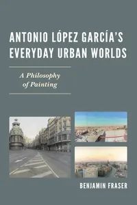 Antonio López García’s Everyday Urban Worlds_cover
