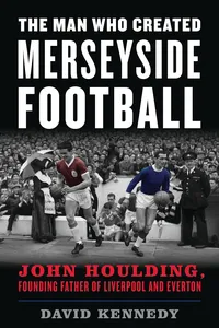 The Man Who Created Merseyside Football_cover