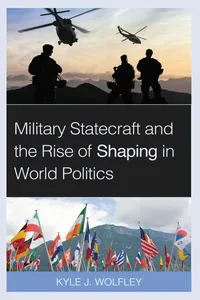 Military Statecraft and the Rise of Shaping in World Politics_cover