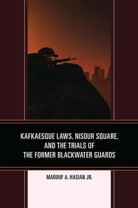 Kafkaesque Laws, Nisour Square, and the Trials of the Former Blackwater Guards_cover