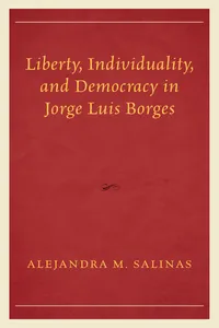 Liberty, Individuality, and Democracy in Jorge Luis Borges_cover
