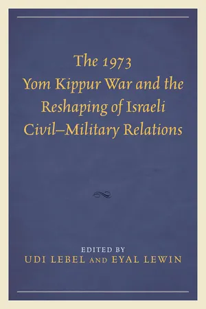 The 1973 Yom Kippur War and the Reshaping of Israeli Civil–Military Relations