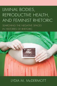 Liminal Bodies, Reproductive Health, and Feminist Rhetoric_cover