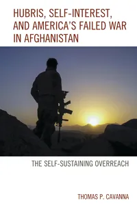 Hubris, Self-Interest, and America's Failed War in Afghanistan_cover