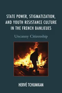 State Power, Stigmatization, and Youth Resistance Culture in the French Banlieues_cover