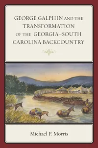 George Galphin and the Transformation of the Georgia–South Carolina Backcountry_cover