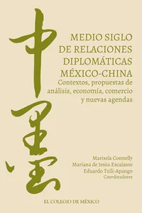 Medio siglo de relaciones diplomáticas México-China. Contextos, propuestas de análisis, economía, comercio y nuevas agendas_cover