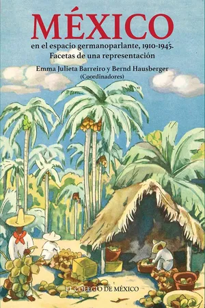 México en el espacio germanoparlante, 1910-1945. Facetas de una representación