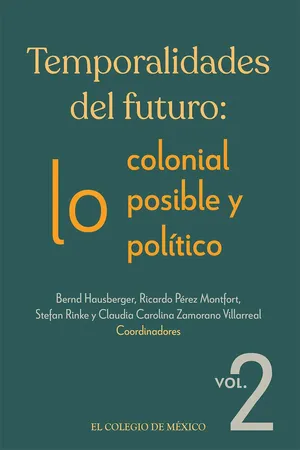 Temporalidades del futuro: lo colonial, lo posible y lo político. Vol. 2