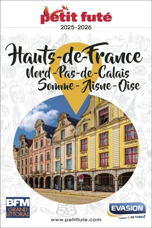 Guide Hauts De France 2025 Petit Futé: Nord - Pas-de-Calais - Somme - Aisne - Oise