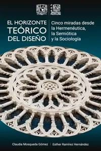 El horizonte teórico del diseño. Cinco miradas desde la Hermenéutica, la Semiótica y la Sociología_cover