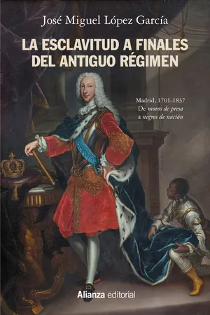 La esclavitud a finales del Antiguo Régimen. Madrid 1701-1837