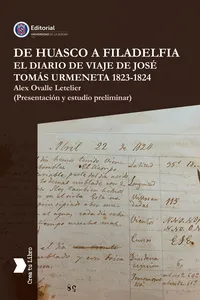 De Huasco a Filadelfia El Diario de Viaje de José Tomás Urmeneta 1823-1824_cover