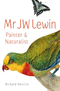 MR JW Lewin, Painter & Naturalist_cover