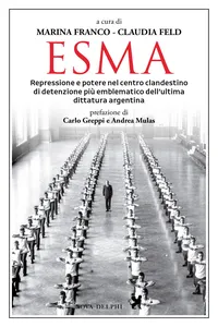 Esma. Repressione e potere nel centro clandestino di detenzione più emblematico dell'ultima dittatura argentina_cover