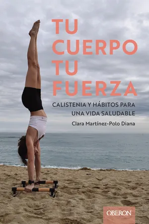 Tu cuerpo, tu fuerza. Calistenia y hábitos para una vida saludable