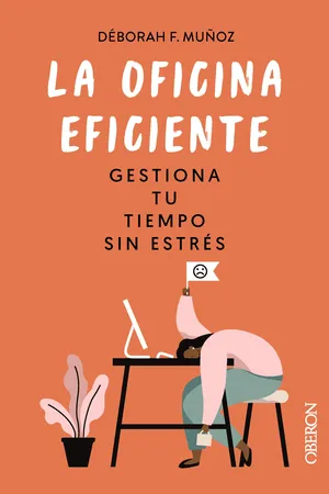 La oficina eficiente. Gestiona tu tiempo sin estrés