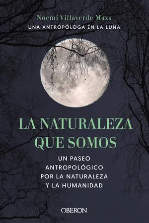 La naturaleza que somos: una antropóloga en la luna