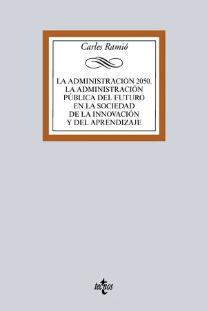 La Administración pública del futuro (Horizonte 2050). Instituciones, política, mercado y sociedad de la innovación