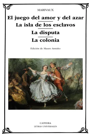 El juego del amor y del azar; La isla de los esclavos; La disputa; La colonia