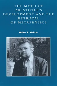 The Myth of Aristotle's Development and the Betrayal of Metaphysics_cover