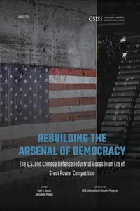 Rebuilding the Arsenal of Democracy: The U.S. and Chinese Defense Industrial Bases in an Era of Great Power Competition_cover