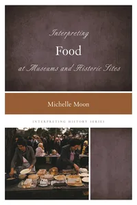Interpreting Food at Museums and Historic Sites_cover