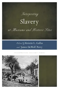 Interpreting Slavery at Museums and Historic Sites_cover