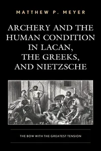 Archery and the Human Condition in Lacan, the Greeks, and Nietzsche_cover