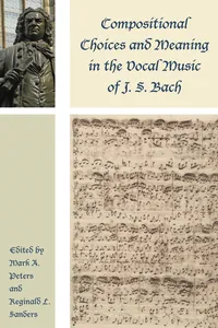 Compositional Choices and Meaning in the Vocal Music of J. S. Bach_cover