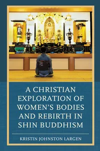 A Christian Exploration of Women's Bodies and Rebirth in Shin Buddhism_cover