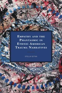 Empathy and the Phantasmic in Ethnic American Trauma Narratives_cover