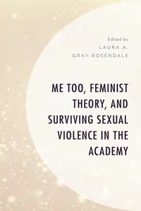 Me Too, Feminist Theory, and Surviving Sexual Violence in the Academy_cover