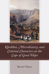 Khoikhoi, Microhistory, and Colonial Characters at the Cape of Good Hope_cover