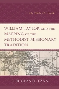 William Taylor and the Mapping of the Methodist Missionary Tradition_cover